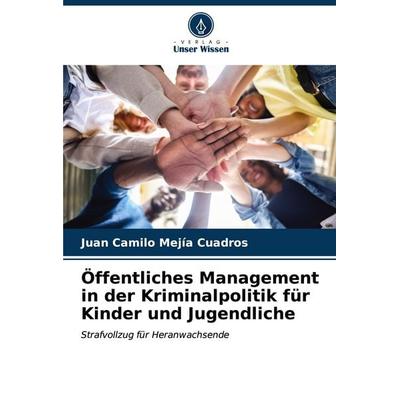 Öffentliches Management in der Kriminalpolitik für Kinder und Jugendliche, Taschenbuch von Juan Camilo Mejía Cuadros, Verlag Unser Wissen,