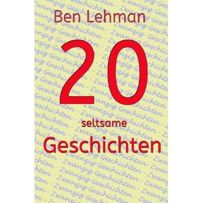 20 seltsame Geschichten, Taschenbuch von Ben Lehman, Epubli, 978-3-7531-4126-8