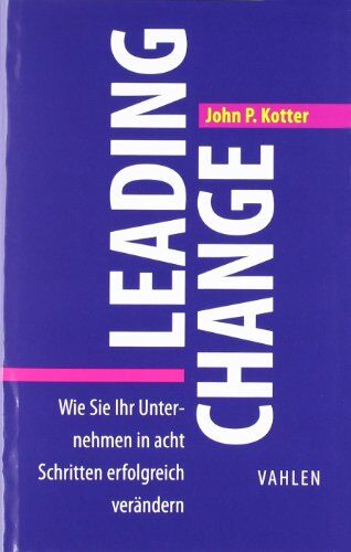 Kotter, John P. - Leading Change: Wie Sie Ihr Unternehmen in acht Schritten erfolgreich verändern - Preis vom 18.10.2026 15:28:09 h
