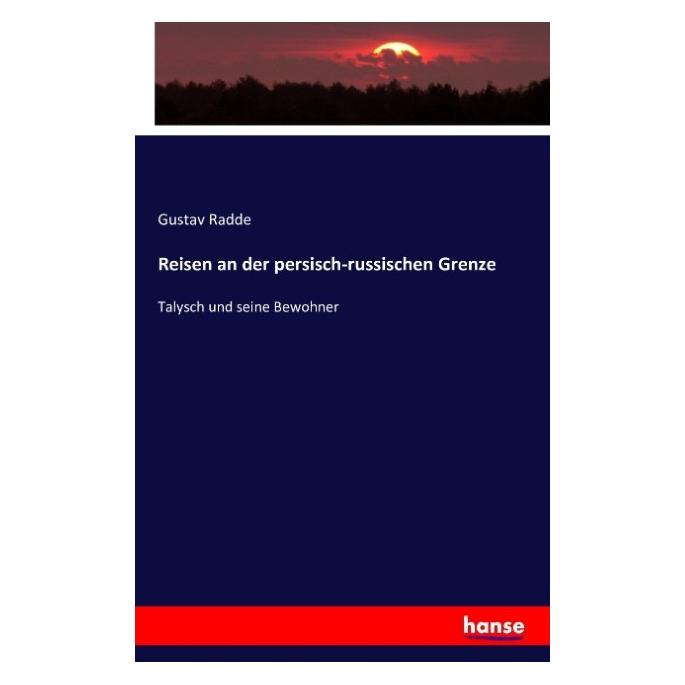 Hansebooks Reisen an der persisch-russischen Grenze (Deutsch, Softcover, Gustav Radde) (55847169)