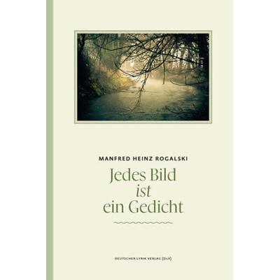 Jedes Bild ist ein Gedicht, Taschenbuch von Manfred Heinz Rogalski, Fischer, Karin, 978-3-8422-4299-9