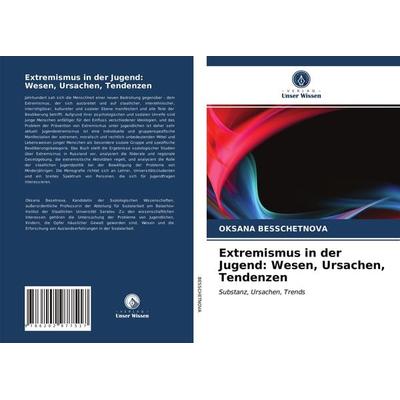 Extremismus in der Jugend: Wesen, Ursachen, Tendenzen, Taschenbuch von Oksana Besschetnova, Verlag Unser Wissen, 978-620-2-97751-7