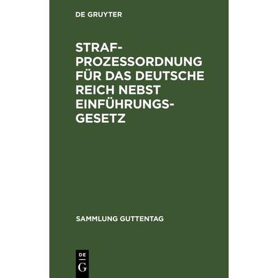 Strafprozeßordnung für das Deutsche Reich nebst Einführungsgesetz, Gebundene Ausgabe von , De Gruyter, 978-3-11-115576-0