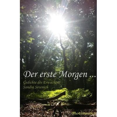 Der erste Morgen …, Taschenbuch von Sandra Sevenich, Epubli, 978-3-7450-2448-7