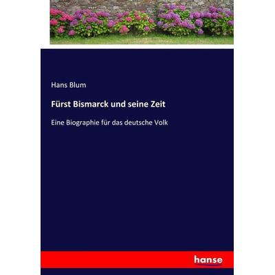 Fürst Bismarck und seine Zeit, Taschenbuch von Hans Blum, Hansebooks, 978-3-7433-9570-1