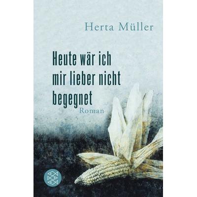 Heute wär ich mir lieber nicht begegnet, Taschenbuch von Herta Müller, Fischer Taschenbuch Verlag