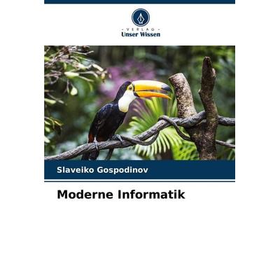 Moderne Informatik, Taschenbuch von Slaveiko Gospodinov, Verlag Unser Wissen, 978-620-6-59372-0