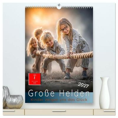 Grosse Helden - Kinder zeigen uns das Glück (hochwertiger Premium Wandkalender 2027 DIN A2 hoch), Kunstdruck in Hochglanz