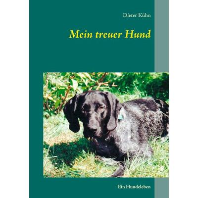 Mein treuer Hund, Taschenbuch von Dieter Kühn, BoD – Books on Demand, 978-3-7386-5699-2