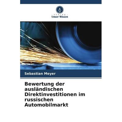 Bewertung der ausländischen Direktinvestitionen im russischen Automobilmarkt, Taschenbuch von Sebastian Meyer, Verlag Unser Wissen, 978-620-5-84114-3