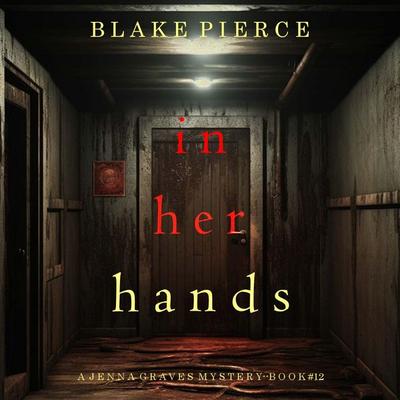 In Her Hands (A Jenna Graves Suspense Thriller—Book 12) - Blake Pierce, Audio, 9798341588479