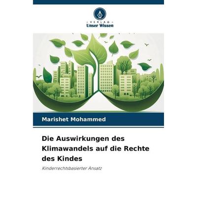 Die Auswirkungen des Klimawandels auf die Rechte des Kindes, Taschenbuch von Marishet Mohammed, Verlag Unser Wissen, 978-620-9-26948-6