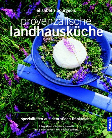 Elisabeth Bourgeois - Provenzalische Landhausküche. Spezialitäten aus dem Süden Frankreichs - Preis vom 13.10.2026 11:25:28 h