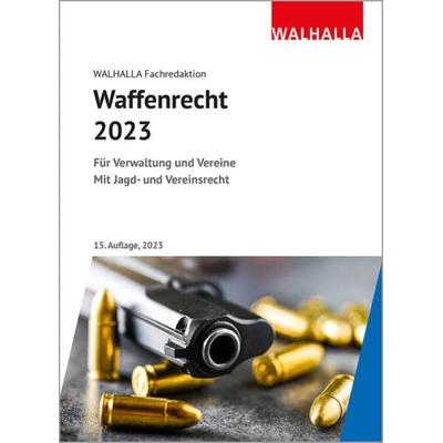 Waffenrecht 2023, Gebundene Ausgabe von Walhalla Fachredaktion, Walhalla und Praetoria, 978-3-8029-5322-4