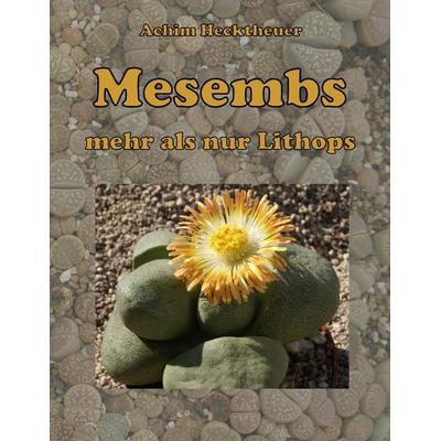Mesembs - mehr als nur Lithops, Taschenbuch von Achim Hecktheuer, BoD – Books on Demand, 978-3-8370-1724-3