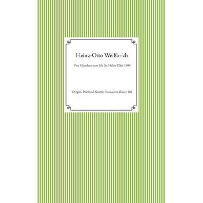 Von München zum Mt. St. Helen USA 1994, Taschenbuch von Heinz-Otto Weissbrich, BoD – Books on Demand, 978-3-7534-8198-2