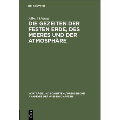 Die Gezeiten der festen Erde, des Meeres und der Atmosphäre, Gebundene Ausgabe von Albert Defant, De Gruyter, 978-3-11-120459-8