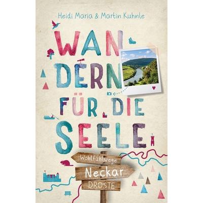 Neckar. Wandern für die Seele, Taschenbuch von Heidi Maria Kuhnle,Martin Kuhnle, Droste Verlag GmbH, 978-3-7700-2586-2