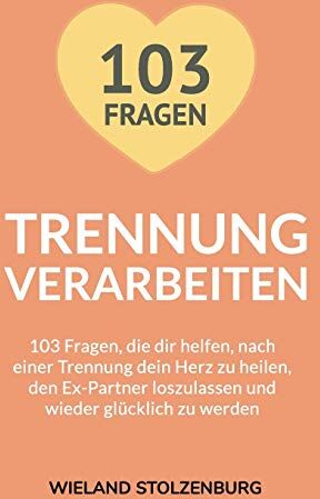 Wieland Stolzenburg - Trennung verarbeiten: 103 Fragen, die dir helfen, nach einer Trennung dein Herz zu heilen, den Ex-Partner loszulassen und wieder glücklich zu werden: Trennungsratgeber - Preis vom 02.10.2026 23:42:20 h