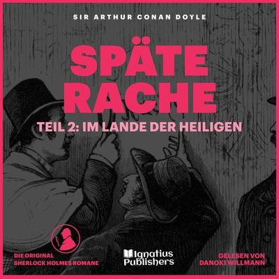 Späte Rache (Teil 2: Im Lande der Heiligen) - Arthur Conan Doyle, Audio, 9783991716853