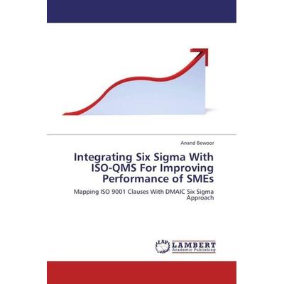 Bewoor, A: Integrating Six Sigma With ISO-QMS For Improving, Taschenbuch von Anand Bewoor, LAP LAMBERT Academic Publishing, 978-3-659-36031-2