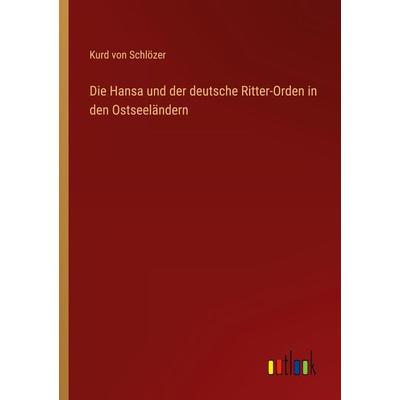 Die Hansa und der deutsche Ritter-Orden in den Ostseeländern, Taschenbuch von Kurd Schlözer, Outlook, 978-3-368-61688-5