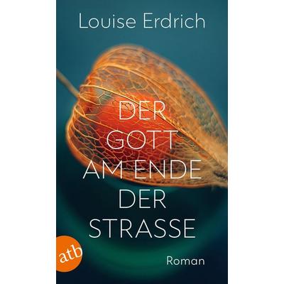 Der Gott am Ende der Straße, Taschenbuch von Louise Erdrich, Aufbau TB