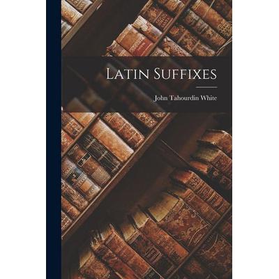 Latin Suffixes, Taschenbuch von John Tahourdin White, Legare Street Press, 978-1-01-646011-8