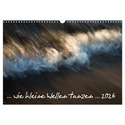 ... wie kleine Wellen tanzen ... (Wandkalender 2026 DIN A3 quer), CALVENDO Monatskalender