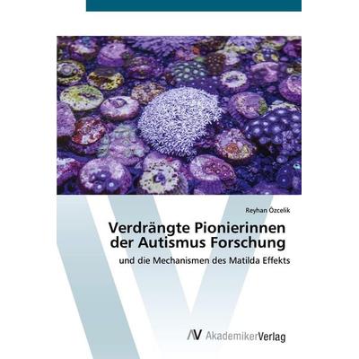 Verdrängte Pionierinnen der Autismus Forschung, Taschenbuch von Reyhan Özcelik, AV Akademikerverlag, 978-3-639-62859-3