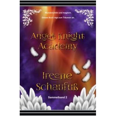 Angel Knight Academy 2 - (Magical Girl), Taschenbuch von Ireene Schaufuss, Epubli, 978-3-7467-0520-0
