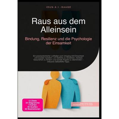 Raus aus dem Alleinsein: Bindung, Resilienz und die Psychologie der Einsamkeit, Taschenbuch von Idun A.I. Saage, Epubli, 978-3-565-27596-0