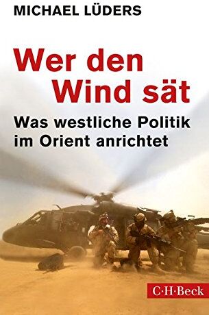 Michael Lüders - Wer den Wind sät: Was westliche Politik im Orient anrichtet - Preis vom 14.10.2026 23:07:16 h