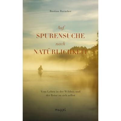 Auf Spurensuche nach Natürlichkeit, Taschenbuch von Bastian Barucker, Massel Verlag, 978-3-948576-04-2