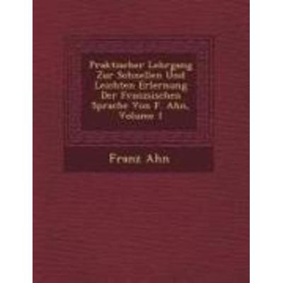 Praktischer Lehrgang Zur Schnellen Und Leichten Erlernung Der Franz Sischen Sprache Von F. Ahn, Volume 1, Taschenbuch von Franz Ahn, Saraswati Press,