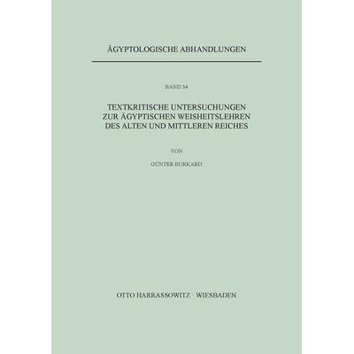 Textkritische Untersuchungen zu ägyptischen Weisheitslehren des Alten und Mittleren Reiches, Taschenbuch von Günter Burkard, Harrassowitz,