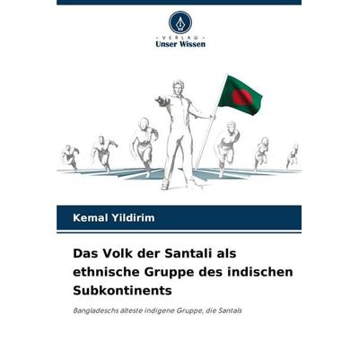 Das Volk der Santali als ethnische Gruppe des indischen Subkontinents, Taschenbuch von Kemal Yildirim, Verlag Unser Wissen, 978-620-7-09398-4