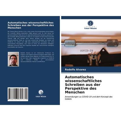 Automatisches wissenschaftliches Schreiben aus der Perspektive des Menschen, Taschenbuch von Rodolfo Alvarez, Verlag Unser Wissen, 978-620-3-62533-2