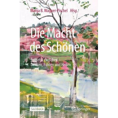 Die Macht des Schönen, Gebundene Ausgabe von , Springer Berlin, 978-3-662-72580-1