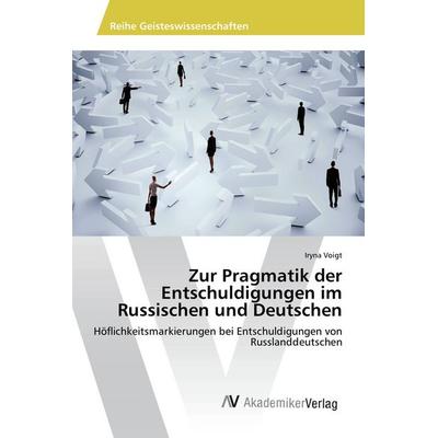 Zur Pragmatik der Entschuldigungen im Russischen und Deutschen, Taschenbuch von Iryna Voigt, AV Akademikerverlag, 978-3-330-51050-0