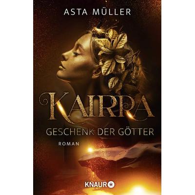 Kairra. Geschenk der Götter, Taschenbuch von Asta Müller, Knaur Taschenbuch