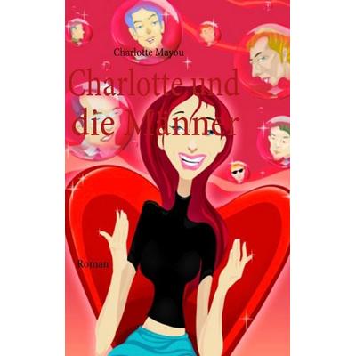 Charlotte und die Männer, Taschenbuch von Charlotte Mayou, BoD – Books on Demand, 978-3-8370-6002-7