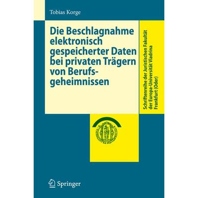 Die Beschlagnahme elektronisch gespeicherter Daten bei privaten Trägern von Berufsgeheimnissen, Taschenbuch von Tobias Korge, Springer Berlin,