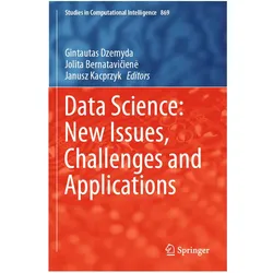 Data Science: New Issues, Challenges and Applications, Fachbücher von Janusz Kacprzyk, Gintautas Dzemyda, Jolita Bernataviciene