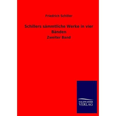 Schillers sämmtliche Werke in vier Bänden, Taschenbuch von Friedrich Schiller, Salzwasser, 978-3-8460-3967-0