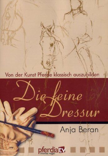 Anja Beran - Die feine Dressur - Von der Kunst Pferde klass.. - Preis vom 09.10.2026 07:28:09 h
