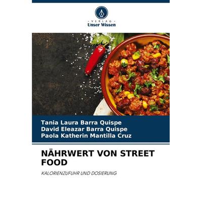 Nährwert von Street Food, Taschenbuch von Tania Laura Barra Quispe,David Eleazar Barra Quispe,Paola Katherin Mantilla Cruz, Verlag Unser Wissen,