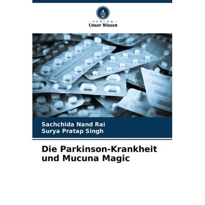 Die Parkinson-Krankheit und Mucuna Magic, Taschenbuch von Sachchida Nand Rai,Surya Pratap Singh, Verlag Unser Wissen, 978-620-5-28953-2