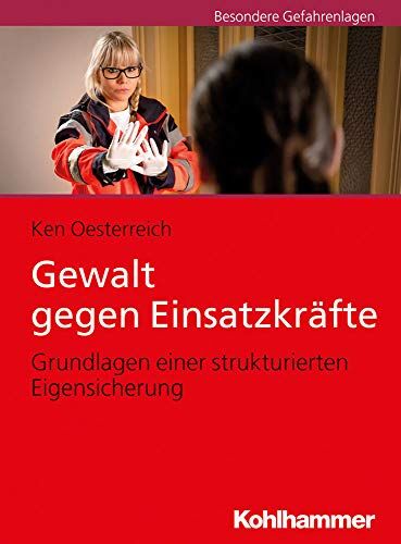 Ken Oesterreich - Gewalt gegen Einsatzkräfte: Grundlagen einer strukturierten Eigensicherung - Preis vom 16.10.2026 11:41:07 h