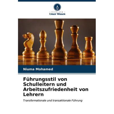 Führungsstil von Schulleitern und Arbeitszufriedenheit von Lehrern, Taschenbuch von Niuma Mohamed, Verlag Unser Wissen, 978-620-6-99421-3